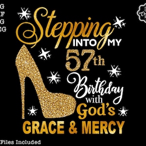 Stepping into my 57th with God&#39;s grace and mercy SVG, 57th birthday svg, Gods Grace and Mercy svg, Grandma birthday svg, Faith Birthday svg