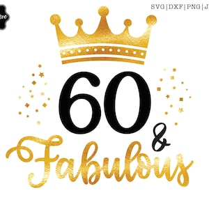 60 and fabulous svg, fabulous at 60 svg, sixty and fabulous svg, 60th birthday svg for women, 60th birthday svg, 60 years old svg, dfx, png