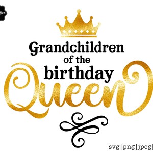 Grandchildren of the birthday queen svg, Birthday Queen svg, Birthday Queen with crown svg, Birthday Queen png, Birthday Lady svg,