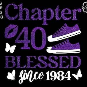 Chapter 40 fabulous since 1984 svg, blessed at 40 svg, 40th birthday svg for women, 40th birthday svg, 40 years old svg, 1984 svg, 1984 png