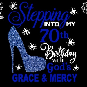 Stepping into my 70th birthday with gods grace and mercy svg, 70th birthday svg file, 70th birthday svg, 70th svg,70 and fabulous svg,70 png