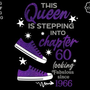 May include: Black graphic design with purple glitter text and sneakers. The text reads "This Queen Is Stepping Into Chapter 60 looking Fabulous since 1966." White stars and a logo are also included.