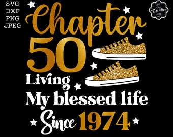 Chapter 50 living my BLESSED life since 1974 svg, 50th birthday svg, Blessed life 50 svg, 50 years old png, Blessed 50 png, 50th svg, 50 png
