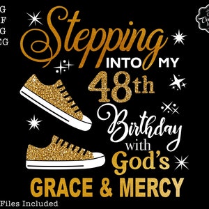 48th birthday svg, stepping into my 48th birthday with gods grace and mercy svg, 48 birthday svg, 48 years old svg, 48 sublimation, 48 png