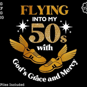 Flying into my 50s with God&#39;s grace and mercy SVG, 50th birthday svg, Gods Grace and Mercy svg, Stepping 50 svg, 50 svg, 50 Sublimation