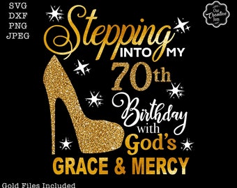 Stepping into my 70th birthday with gods grace and mercy svg, 70th birthday svg file, 70th birthday svg, 70th svg,70 and fabulous svg,70 png