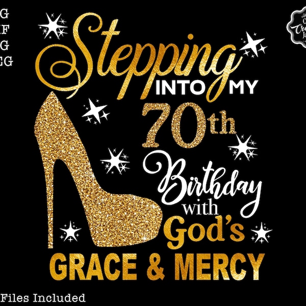 Stepping into my 70th birthday with gods grace and mercy svg, 70th birthday svg file, 70th birthday svg, 70th svg,70 and fabulous svg,70 png