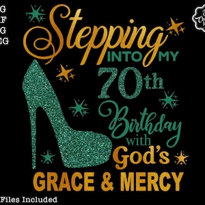 Stepping into my 70th birthday with gods grace and mercy svg, 70th birthday svg file, 70th birthday svg, 70th svg,70 and fabulous svg,70 png