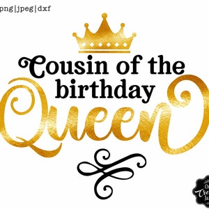 Cousin of the birthday queen svg, Birthday Queen svg,Birthday Queen with crown svg,Birthday Queen png