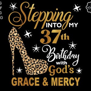 Stepping into my 37th with gods grace and mercy SVG, 37 and fabulous svg, 37th birthday svg for women, 37th birthday svg, 37 years old svg