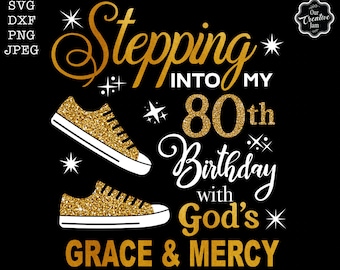 Stepping into my 80th birthday with gods grace and mercy svg, 80th birthday svg file, 80th birthday png, 80th svg,80 and fabulous svg,80 png