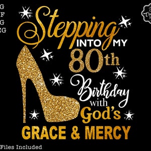 Stepping into my 80th birthday with gods grace and mercy svg, 80th birthday svg file, 80th birthday png, 80th svg,80 and fabulous svg,80 png