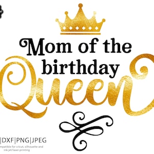 Mom of the birthday queen svg,Birthday Queen svg, Birthday Queen with crown svg, Birthday Queen png, Birthday Lady svg, Queen with crown png