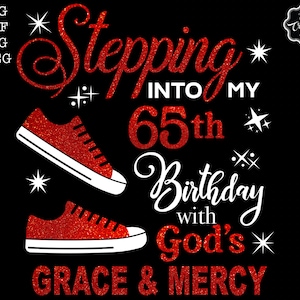 Stepping into my 65th birthday with gods grace and mercy svg, 65 birthday svg, 65 svg, 65 and fabulous svg, grandmas birthday svg, 65 png