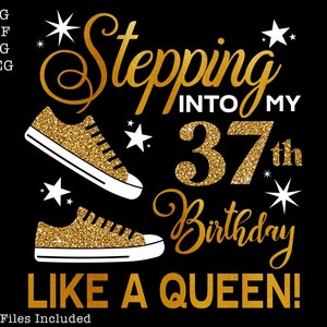 Stepping into my 37th like a QUEEN SVG, 37 and fabulous svg, 37th birthday svg for women, 37th birthday svg, 37 years old svg, 37 svg,37 png