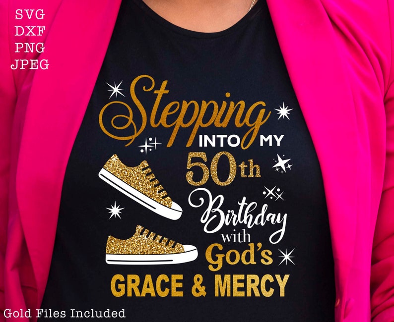 May include: Black t-shirt with gold glitter text that reads "Stepping into my 50th Birthday with God's Grace & Mercy". The text is surrounded by gold glitter stars and two gold glitter sneakers.