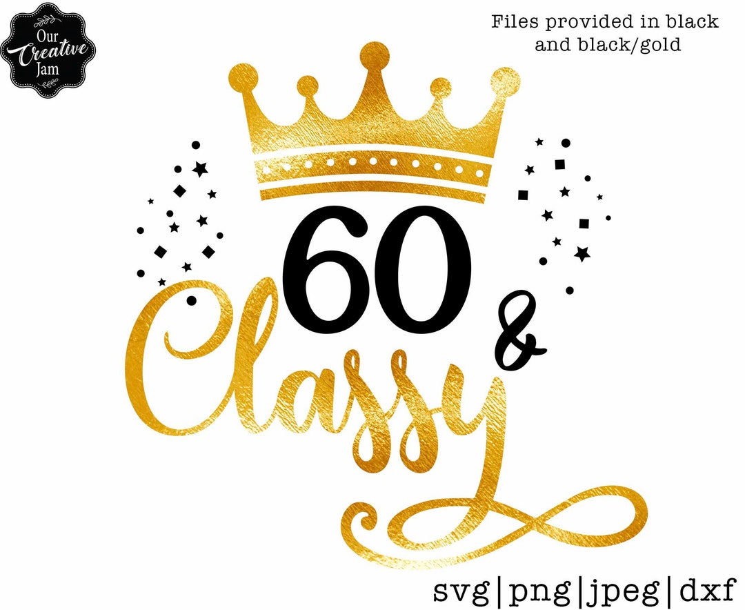 60 and Classy Svg, Classy at 60 Svg, Sixty and Classys Svg, 60th ...