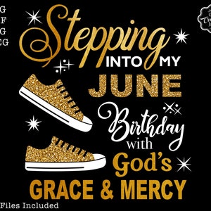 Stepping into my June birthday svg, June queen svg, June birthday svg, June birthday png, June svg, Gods grace and mercy SVG,June sublimatio