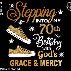 Stepping into my 70th birthday with gods grace and mercy svg, 70th birthday svg file, 70th birthday svg, 70th svg,70 and fabulous svg,70 png