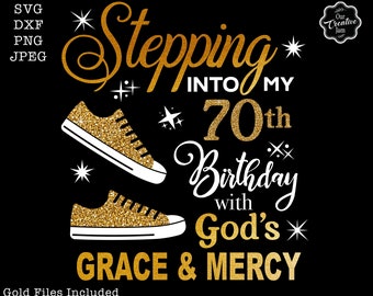 Stepping into my 70th birthday with gods grace and mercy svg, 70th birthday svg file, 70th birthday svg, 70th svg,70 and fabulous svg,70 png