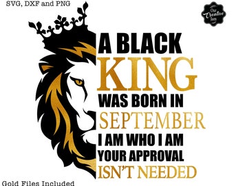 A black king was born in September I am who I am your approval isn't needed SVG, black king png, Black King svg, September birthday svg