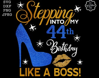 44th birthday svg, stepping into my 44th birthday like a boss svg,44 birthday svg,Like a boss svg,44 years old svg,Birthday mom svg