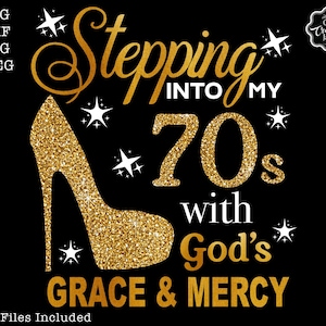 Stepping into my 70s with gods grace and mercy svg, 70th birthday svg file, 70th birthday svg, 70th svg,70 and fabulous svg,70 png