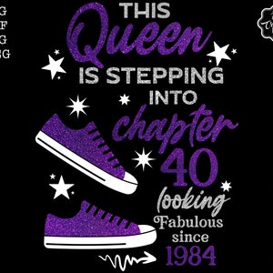 May include: Purple glitter graphic with the text "This Queen is Stepping into Chapter 40 looking Fabulous since 1984". The graphic features two purple glitter sneakers with white laces and white soles.