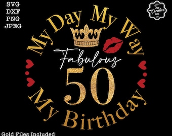 My day my way svg, My day my way my birthday svg, 50th svg,50th birthday svg for women, 50th birthday svg, 50 years old svg,fabulous 50 svg,