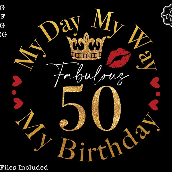 My day my way svg, My day my way my birthday svg, 50th svg,50th birthday svg for women, 50th birthday svg, 50 years old svg,fabulous 50 svg,