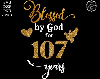 Blessed by God for 107 years svg, grandma birthday svg, 107th svg woman, 107th birthday svg, blessed birthday svg, 107th cricut