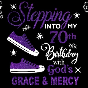 Stepping into my 70th birthday with gods grace and mercy svg, 70th birthday svg file, 70th birthday svg, 70th svg,70 and fabulous svg,70 png