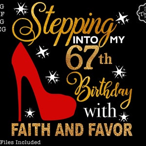 Entrando no meu aniversário de 67 anos com fé e favor svg, 67 aniversário svg, 67 svg, 67 e fabuloso svg, aniversário da avó svg, 67 png