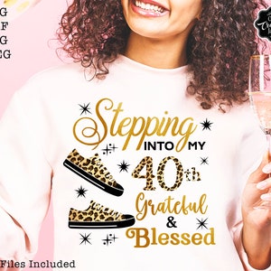 Stepping Into My 40th Grateful &amp; Blessed SVG, 40th Birthday Svg, 40 Svg ...