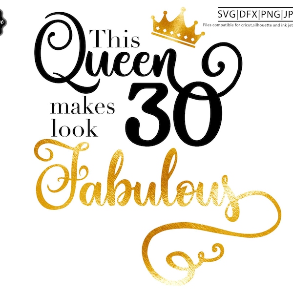 This queen makes 30 look fabulous svg,30 and fabulous svg,30th birthday svg for women,30th birthday svg,30 years old svg,thirty birthday svg