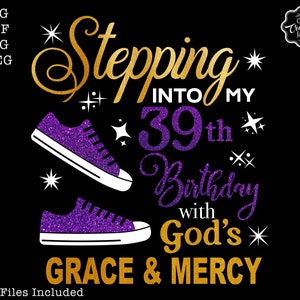 May include: Purple and gold glitter graphic design with the text "Stepping into my 39th Birthday with God's Grace & Mercy". The design features two purple glitter sneakers with white soles.