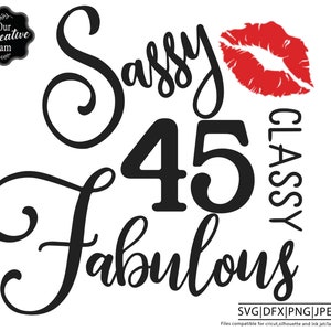 45 and fabulous svg, 45 birthday cricut, sassy classy fabulous svg, fabulous at 45 svg, forty five and fabulous svg, 45th birthday svg