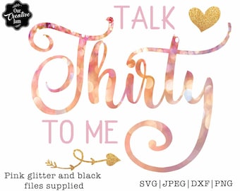 Talk thirty to me SVG, 30th birthday svg for women,30th birthday svg, dirty 30 svg, 30 svg, 30th svg, thirty svg, thirty birthday svg