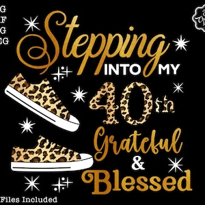 Stepping Into My 40th Grateful &amp; Blessed SVG, 40th Birthday Svg, 40 Svg ...