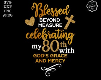 80th birthday svg for women, 80 Blessed Birthday svg,blessed svg with heart,Christian birthday svg,80th birthday sublimation,80 birthday png