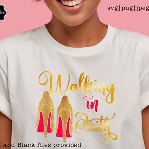 May include: White t-shirt with gold glitter high heels and the words "Walking in Faith" in gold script and pink lettering. The shirt also has the text "Our Creative Jam" and "Gold and Black files provided".