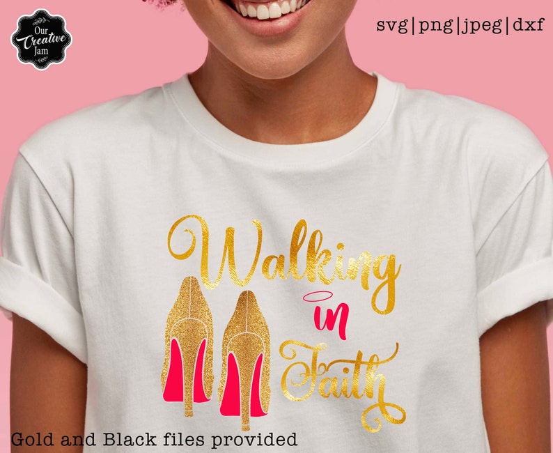 May include: White t-shirt with gold glitter high heels and the words "Walking in Faith" in gold script and pink lettering. The shirt also has the text "Our Creative Jam" and "Gold and Black files provided".