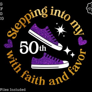 Stepping into my 50th birthday with faith and favor svg, 50 birthday svg,50 svg, 50 and fabulous svg, grandmas birthday svg, 50 png