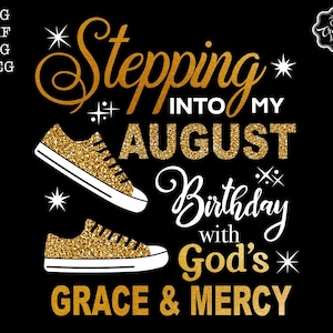 Stepping into my birthday svg, August queen svg, August birthday svg, August birthday png, August svg, Gods grace and mercy SVG