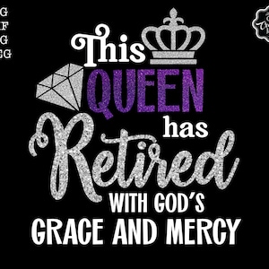 Cette reine a pris sa retraite svg, a pris sa retraite avec la grâce et la miséricorde de Dieu svg, svg à la retraite, cadeaux de retraite, retraite reine svg, svg cadeau de retraite
