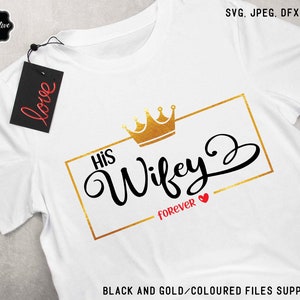 May include: White t-shirt with a gold crown and the text "HIS Wifey" in black script with a gold outline. The text "forever" is below the script in black with a red heart.