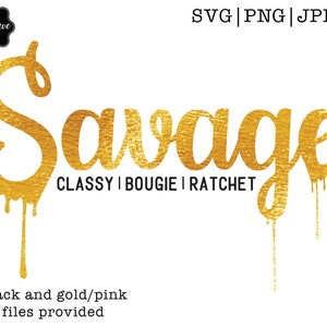 Savage Classy Bougie Ratchet SVG, savage dripping svg, savage drip svg, savage svg, savage and bougie svg, savage svg file, bougie svg