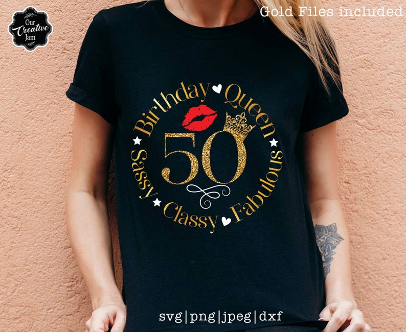 May include: A black t-shirt with a gold glitter circle design that says "Birthday Queen Sassy Classy Fabulous" with a crown, a red lip, and the number 50 in the center.