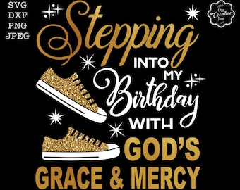 Stepping into my birthday with gods grace and mercy svg, gods grace and mercy svg, religious birthday svg, birthday svg for black women