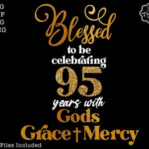 95 years old svg, 95 birthday svg, blessed birthday svg, Gods Grace and Mercy svg, Grandma birthday svg, 95 birthday gifts, 95 years png